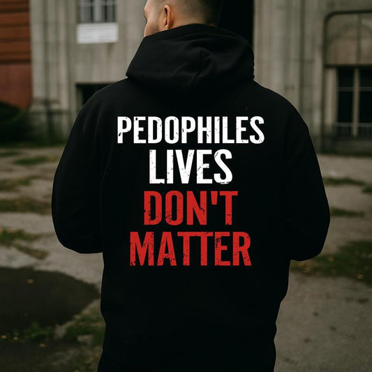 "Pedophiles Lives Don'T Matter" Printed Unisex Men'S Hoodie Graphic Tee, Gift for Him, Gift for Her, Trending Shirt, T-Shirt, Sweatshirt, Hoodie Menswear Crewneck Cotton