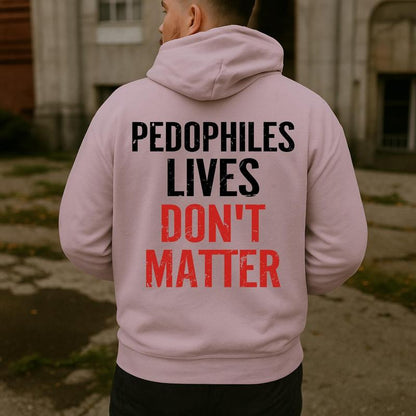 "Pedophiles Lives Don'T Matter" Printed Unisex Men'S Hoodie Graphic Tee, Gift for Him, Gift for Her, Trending Shirt, T-Shirt, Sweatshirt, Hoodie Menswear Crewneck Cotton
