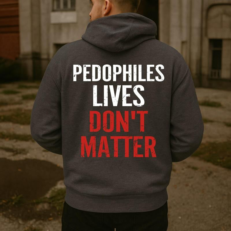 "Pedophiles Lives Don'T Matter" Printed Unisex Men'S Hoodie Graphic Tee, Gift for Him, Gift for Her, Trending Shirt, T-Shirt, Sweatshirt, Hoodie Menswear Crewneck Cotton