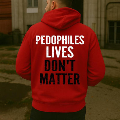 "Pedophiles Lives Don'T Matter" Printed Unisex Men'S Hoodie Graphic Tee, Gift for Him, Gift for Her, Trending Shirt, T-Shirt, Sweatshirt, Hoodie Menswear Crewneck Cotton