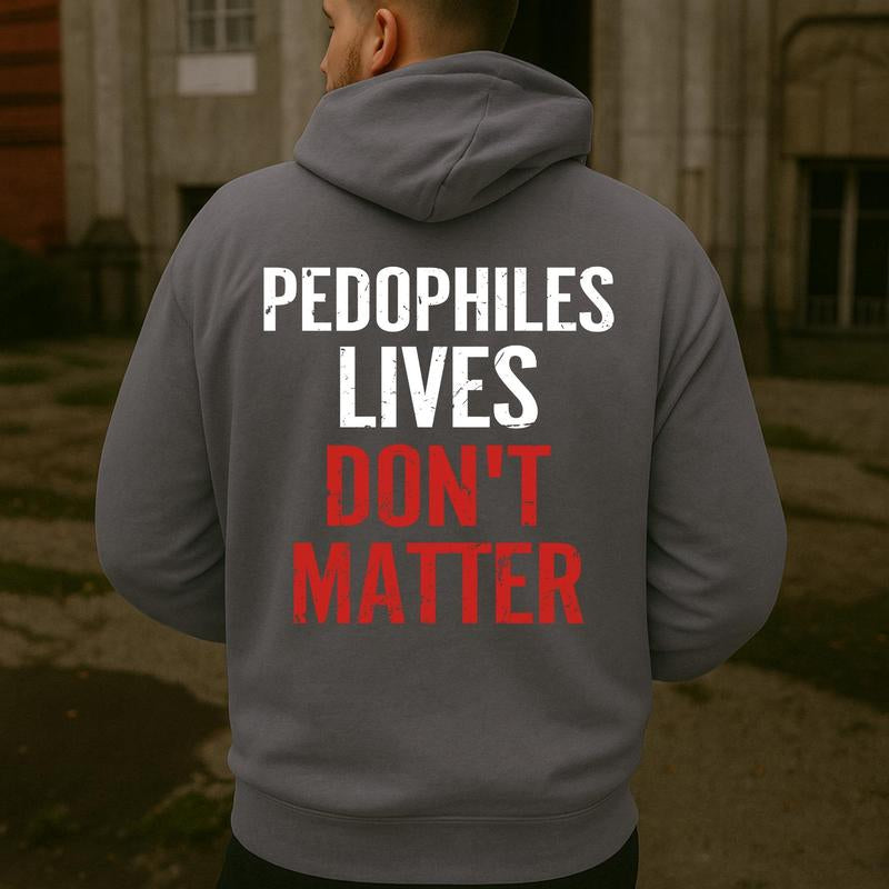 "Pedophiles Lives Don'T Matter" Printed Unisex Men'S Hoodie Graphic Tee, Gift for Him, Gift for Her, Trending Shirt, T-Shirt, Sweatshirt, Hoodie Menswear Crewneck Cotton