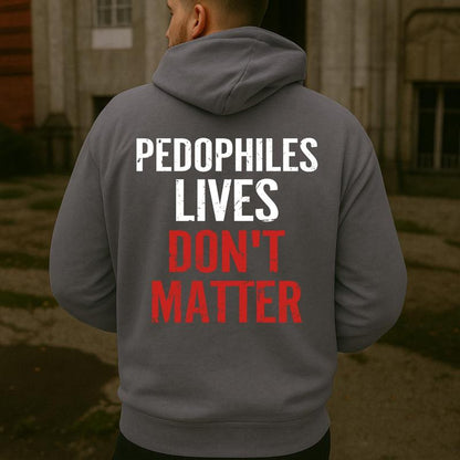 "Pedophiles Lives Don'T Matter" Printed Unisex Men'S Hoodie Graphic Tee, Gift for Him, Gift for Her, Trending Shirt, T-Shirt, Sweatshirt, Hoodie Menswear Crewneck Cotton