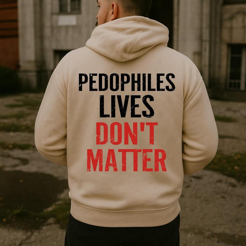 "Pedophiles Lives Don'T Matter" Printed Unisex Men'S Hoodie Graphic Tee, Gift for Him, Gift for Her, Trending Shirt, T-Shirt, Sweatshirt, Hoodie Menswear Crewneck Cotton