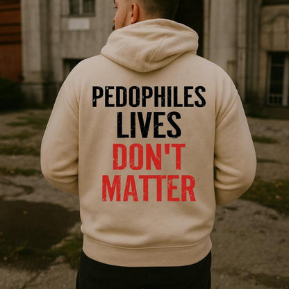 "Pedophiles Lives Don'T Matter" Printed Unisex Men'S Hoodie Graphic Tee, Gift for Him, Gift for Her, Trending Shirt, T-Shirt, Sweatshirt, Hoodie Menswear Crewneck Cotton