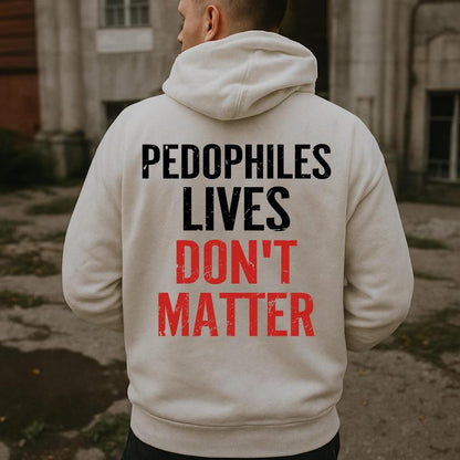 "Pedophiles Lives Don'T Matter" Printed Unisex Men'S Hoodie Graphic Tee, Gift for Him, Gift for Her, Trending Shirt, T-Shirt, Sweatshirt, Hoodie Menswear Crewneck Cotton