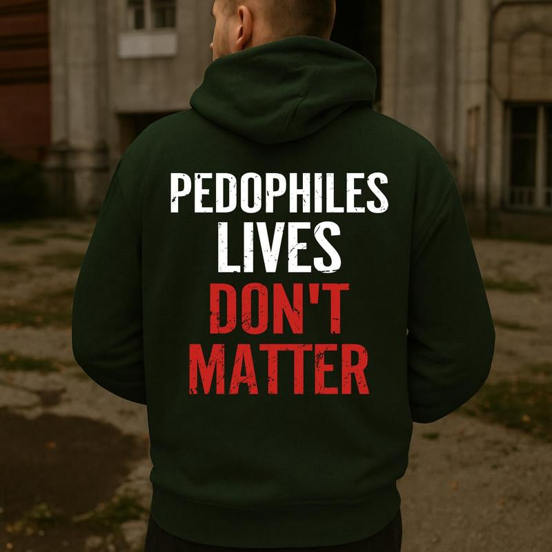 "Pedophiles Lives Don'T Matter" Printed Unisex Men'S Hoodie Graphic Tee, Gift for Him, Gift for Her, Trending Shirt, T-Shirt, Sweatshirt, Hoodie Menswear Crewneck Cotton